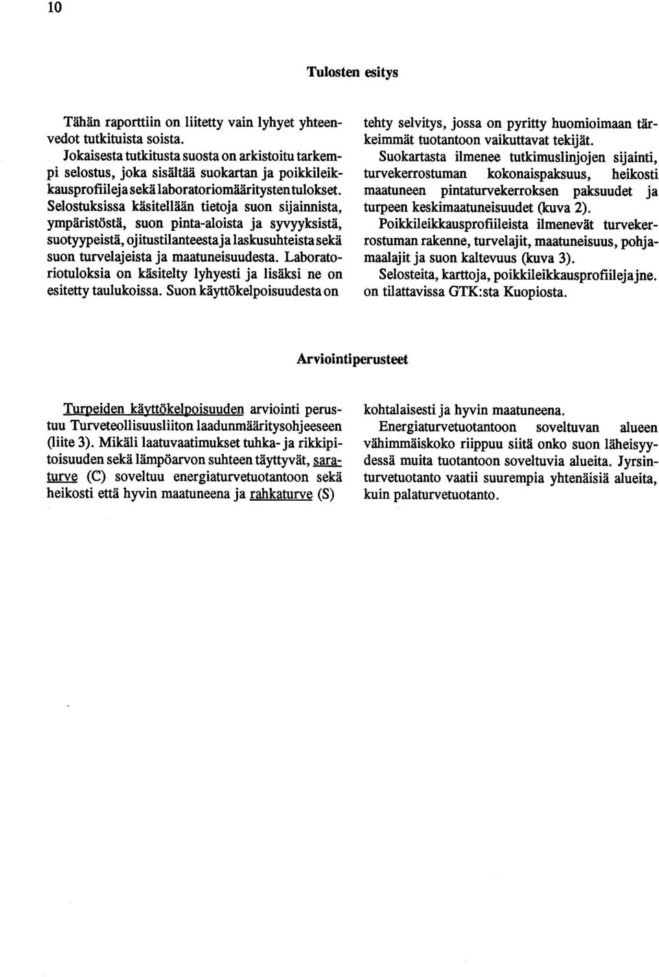 suon turvelajeista ja aatuneisuudesta Laboratoriotuloksia on käsitelty lyhyesti ja lisäksi ne on esitetty taulukoissa Suon käyttökelpoisuudesta on tehty selvitys, jossa on pyritty huoioiaan tärkeiät