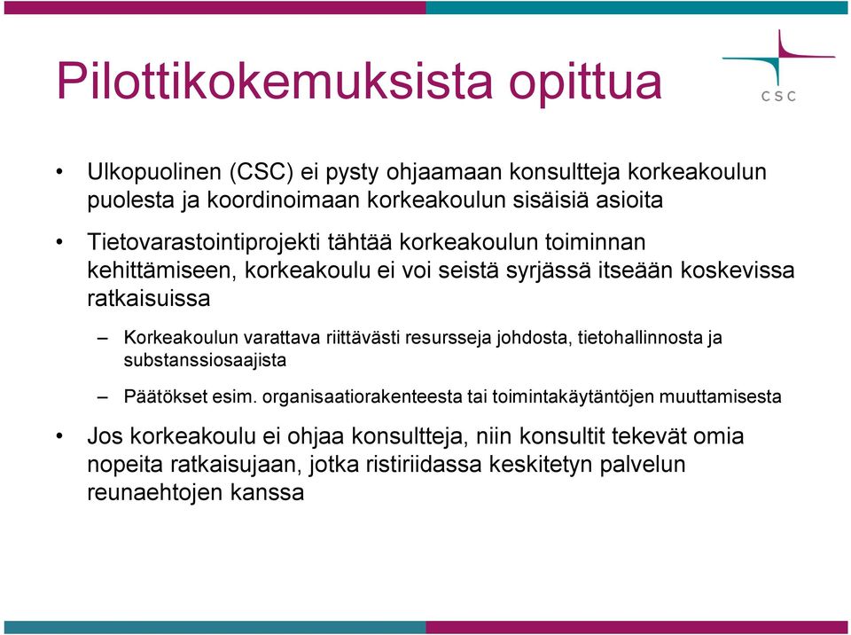 varattava riittävästi resursseja johdosta, tietohallinnosta ja substanssiosaajista Päätökset esim.