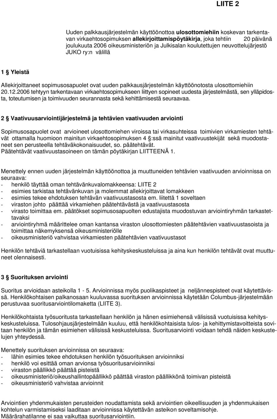 2006 tehtyyn tarkentavaan virkaehtosopimukseen liittyen sopineet uudesta järjestelmästä, sen ylläpidosta, toteutumisen ja toimivuuden seurannasta sekä kehittämisestä seuraavaa.