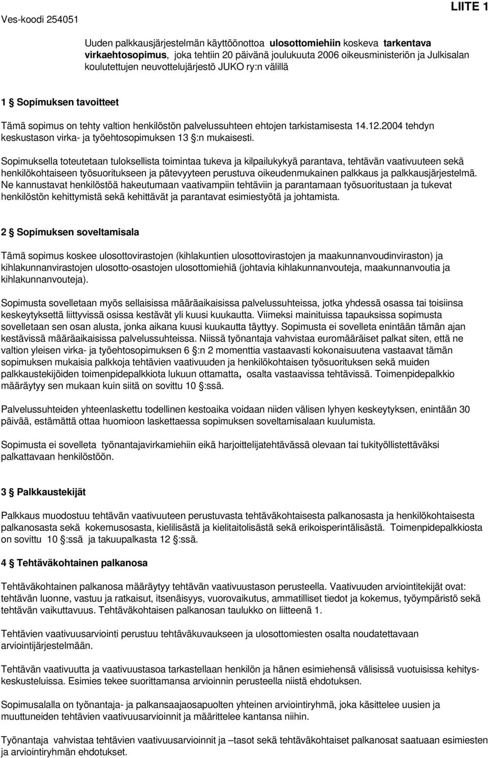 2004 tehdyn keskustason virka- ja työehtosopimuksen 13 :n mukaisesti.