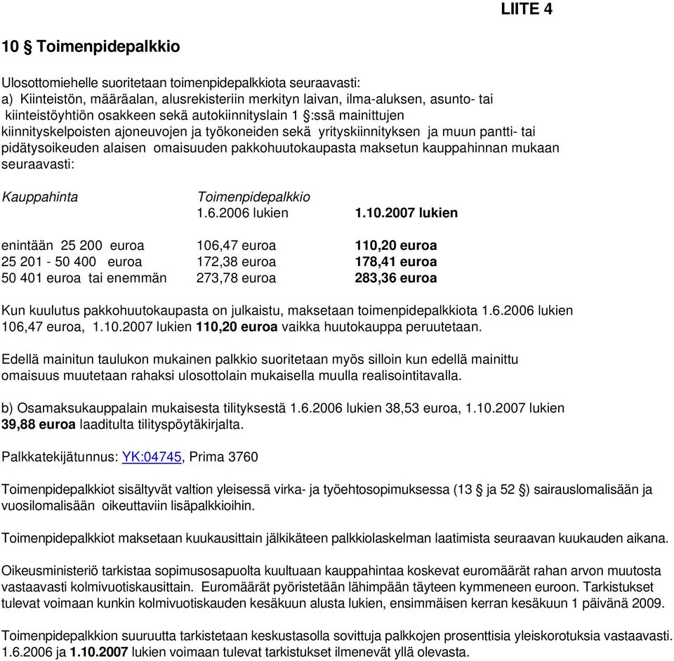 maksetun kauppahinnan mukaan seuraavasti: Kauppahinta Toimenpidepalkkio 1.6.2006 lukien 1.10.