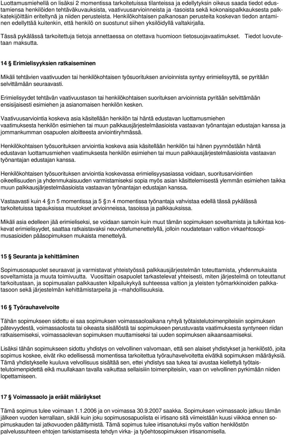 Henkilökohtaisen palkanosan perusteita koskevan tiedon antaminen edellyttää kuitenkin, että henkilö on suostunut siihen yksilöidyllä valtakirjalla.