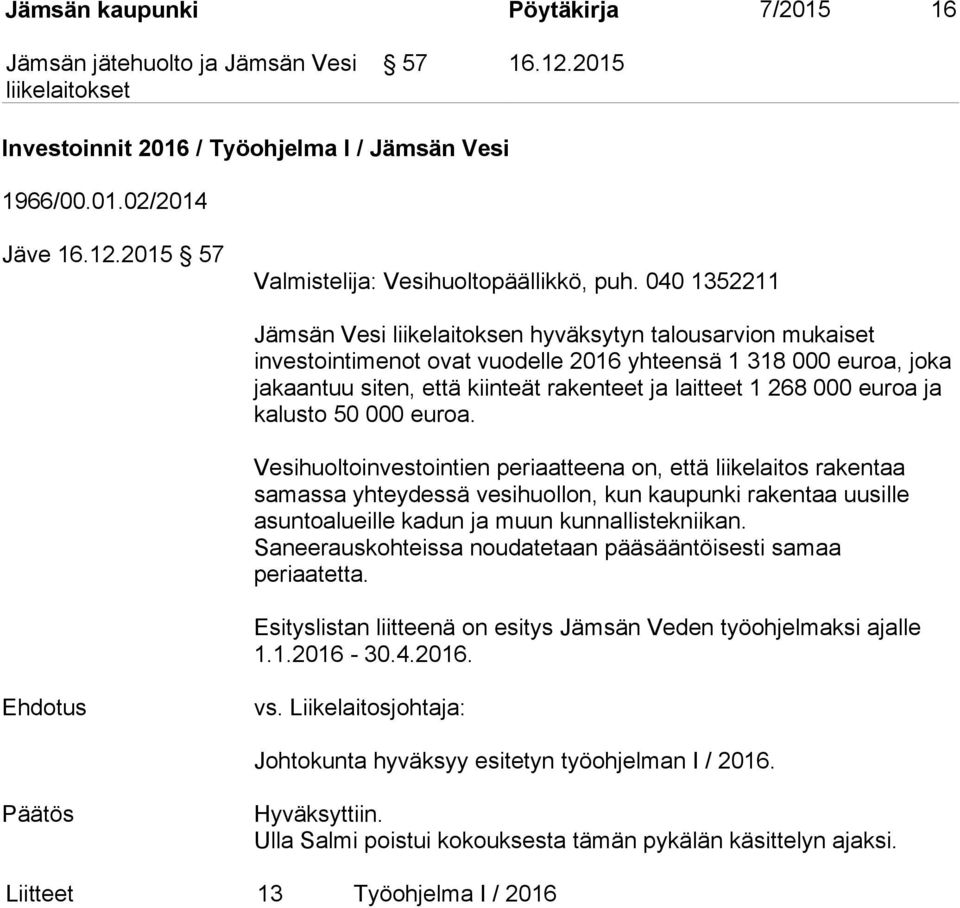 000 euroa ja kalusto 50 000 euroa.