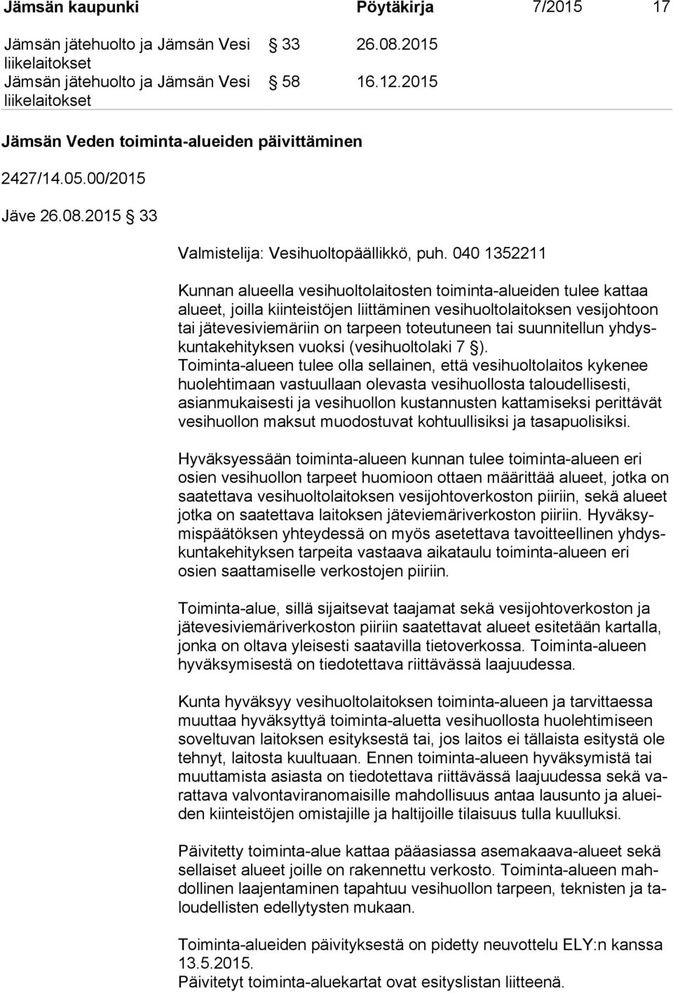 tai suunnitellun yh dyskun ta ke hi tyk sen vuoksi (vesihuoltolaki 7 ).