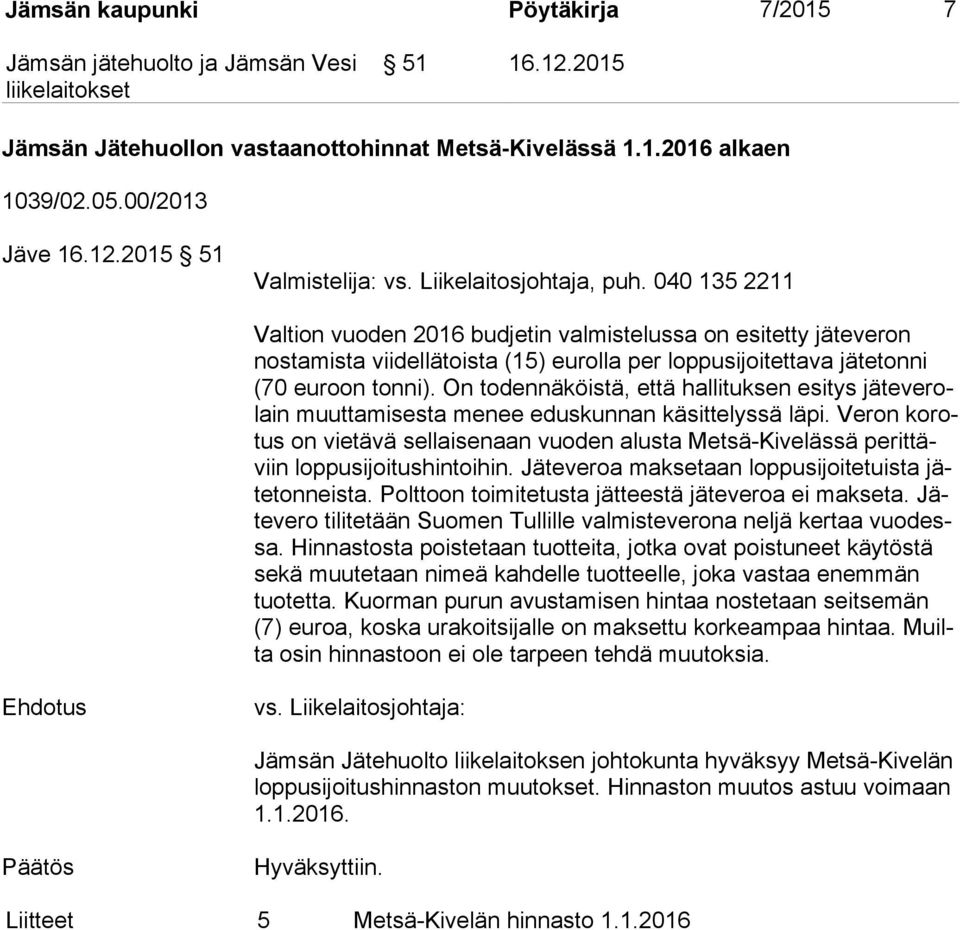 On todennäköistä, että hallituksen esitys jä te ve rolain muuttamisesta menee eduskunnan käsittelyssä läpi.
