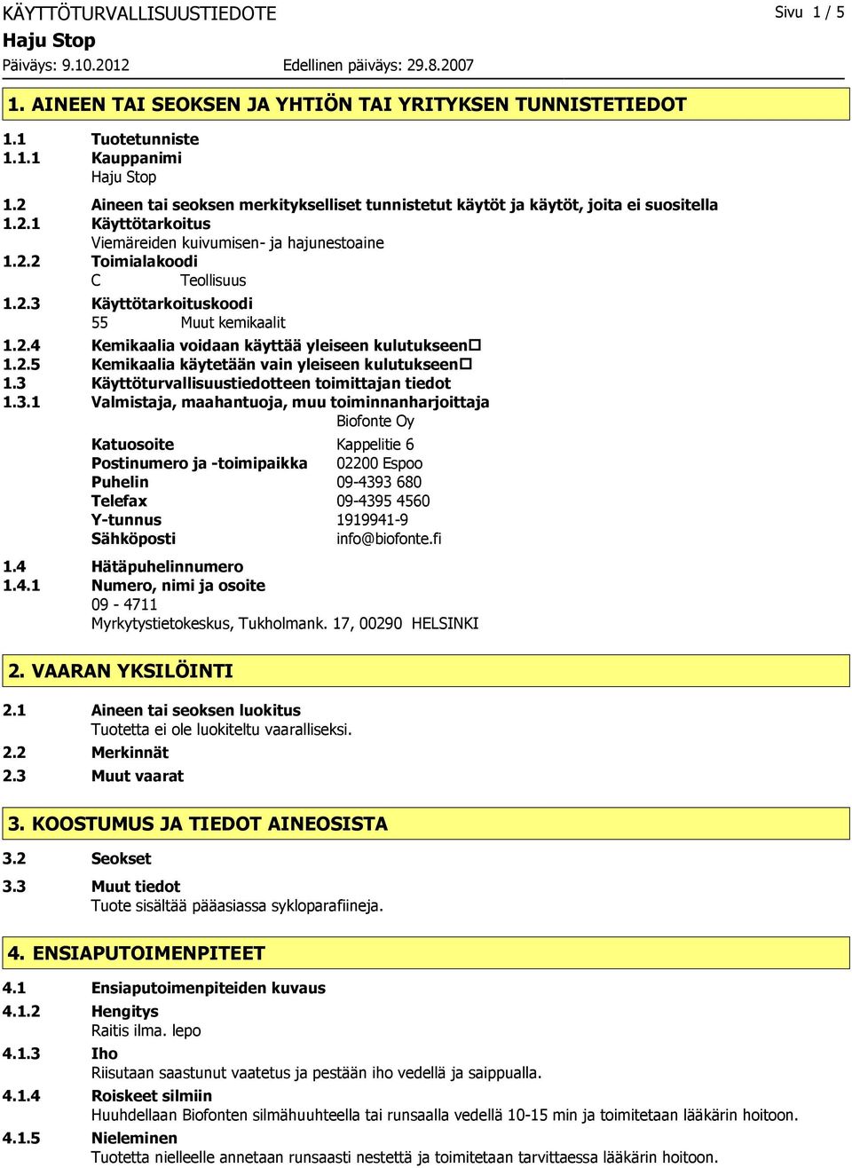 2.4 Kemikaalia voidaan käyttää yleiseen kulutukseen 1.2.5 Kemikaalia käytetään vain yleiseen kulutukseen 1.3 