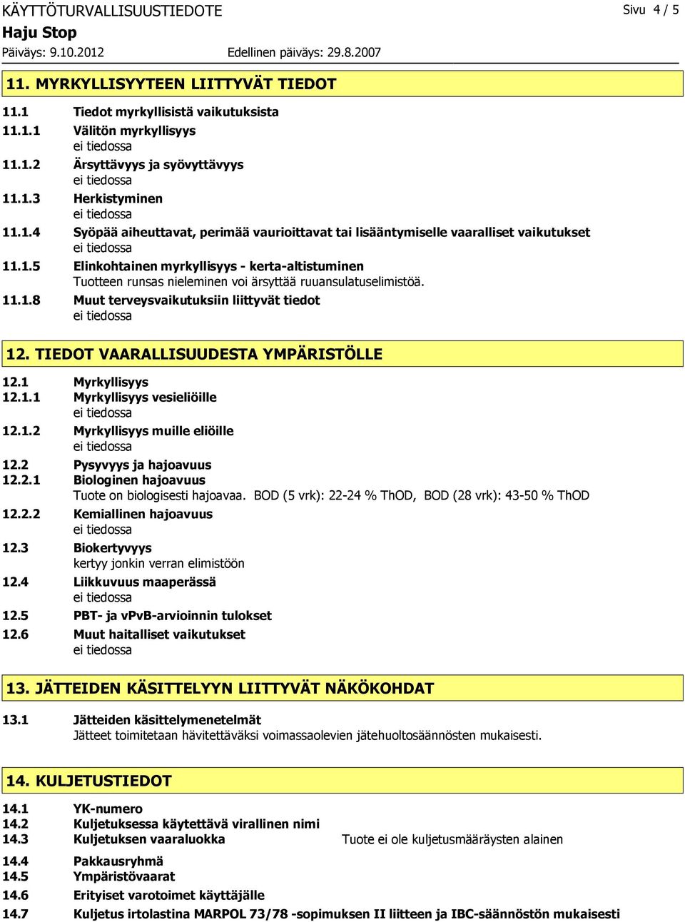 11.1.8 Muut terveysvaikutuksiin liittyvät tiedot 12. TIEDOT VAARALLISUUDESTA YMPÄRISTÖLLE 12.1 Myrkyllisyys 12.1.1 Myrkyllisyys vesieliöille 12.1.2 Myrkyllisyys muille eliöille 12.