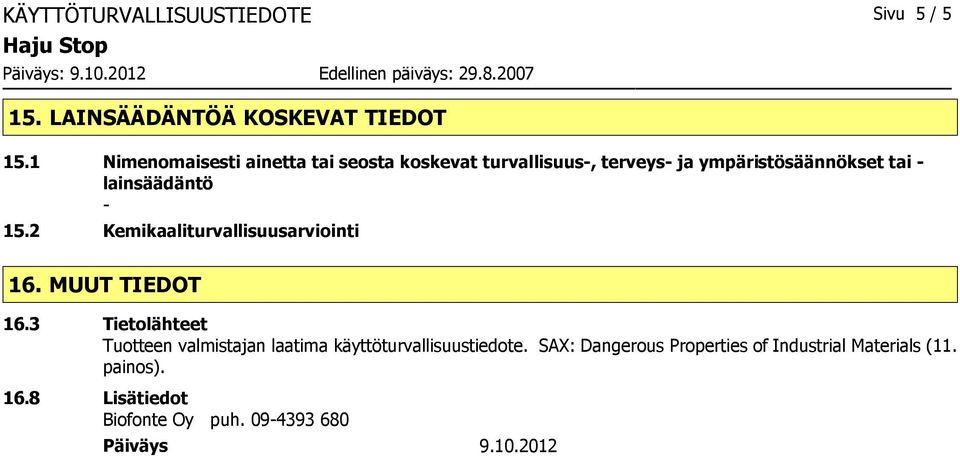 lainsäädäntö - 15.2 Kemikaaliturvallisuusarviointi 16. MUUT TIEDOT 16.