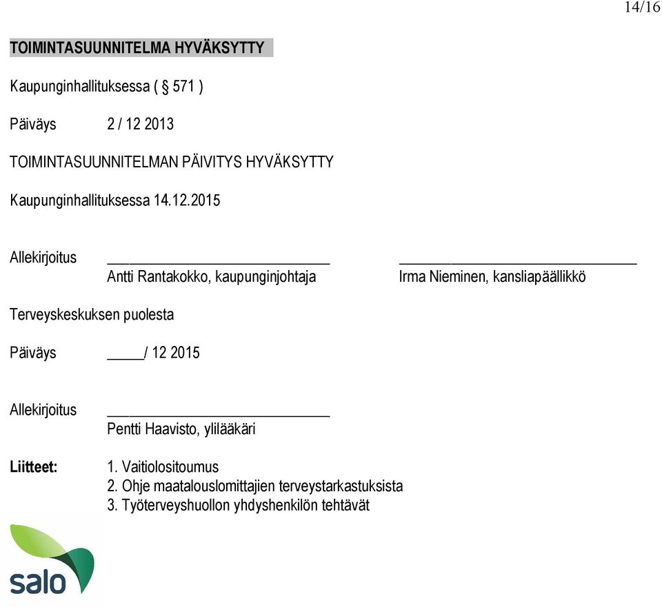 2015 Allekirjoitus Antti Rantakokko, kaupunginjohtaja Irma Nieminen, kansliapäällikkö Terveyskeskuksen puolesta