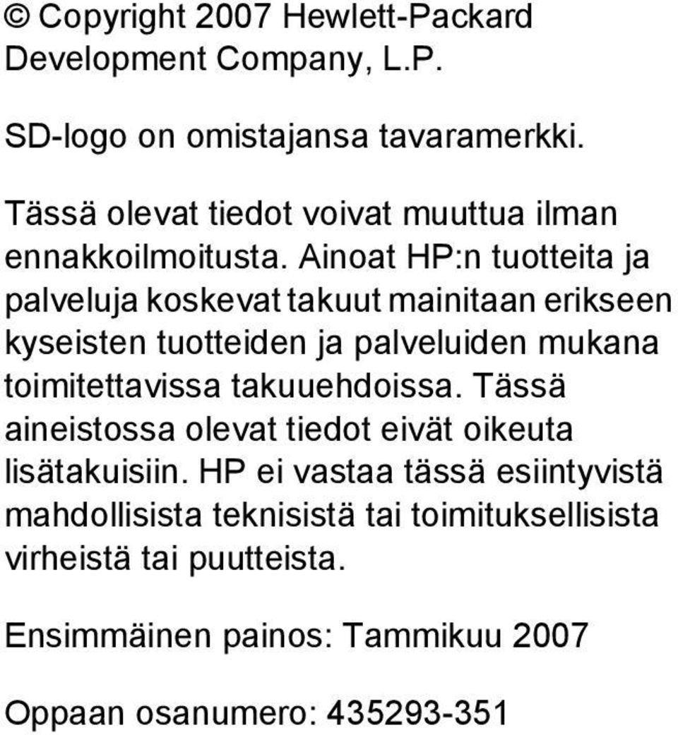 Ainoat HP:n tuotteita ja palveluja koskevat takuut mainitaan erikseen kyseisten tuotteiden ja palveluiden mukana toimitettavissa