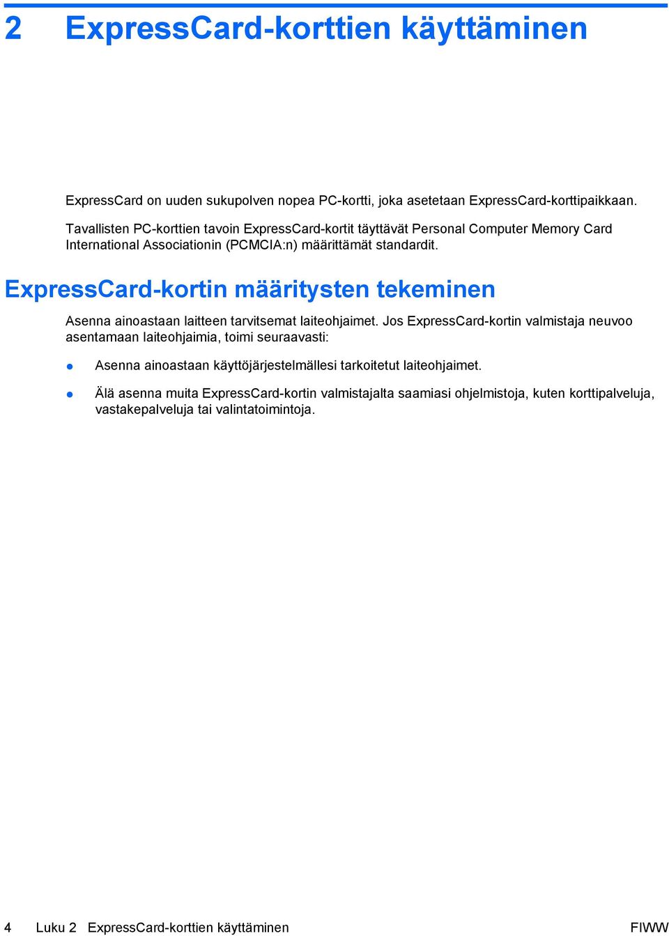 ExpressCard-kortin määritysten tekeminen Asenna ainoastaan laitteen tarvitsemat laiteohjaimet.