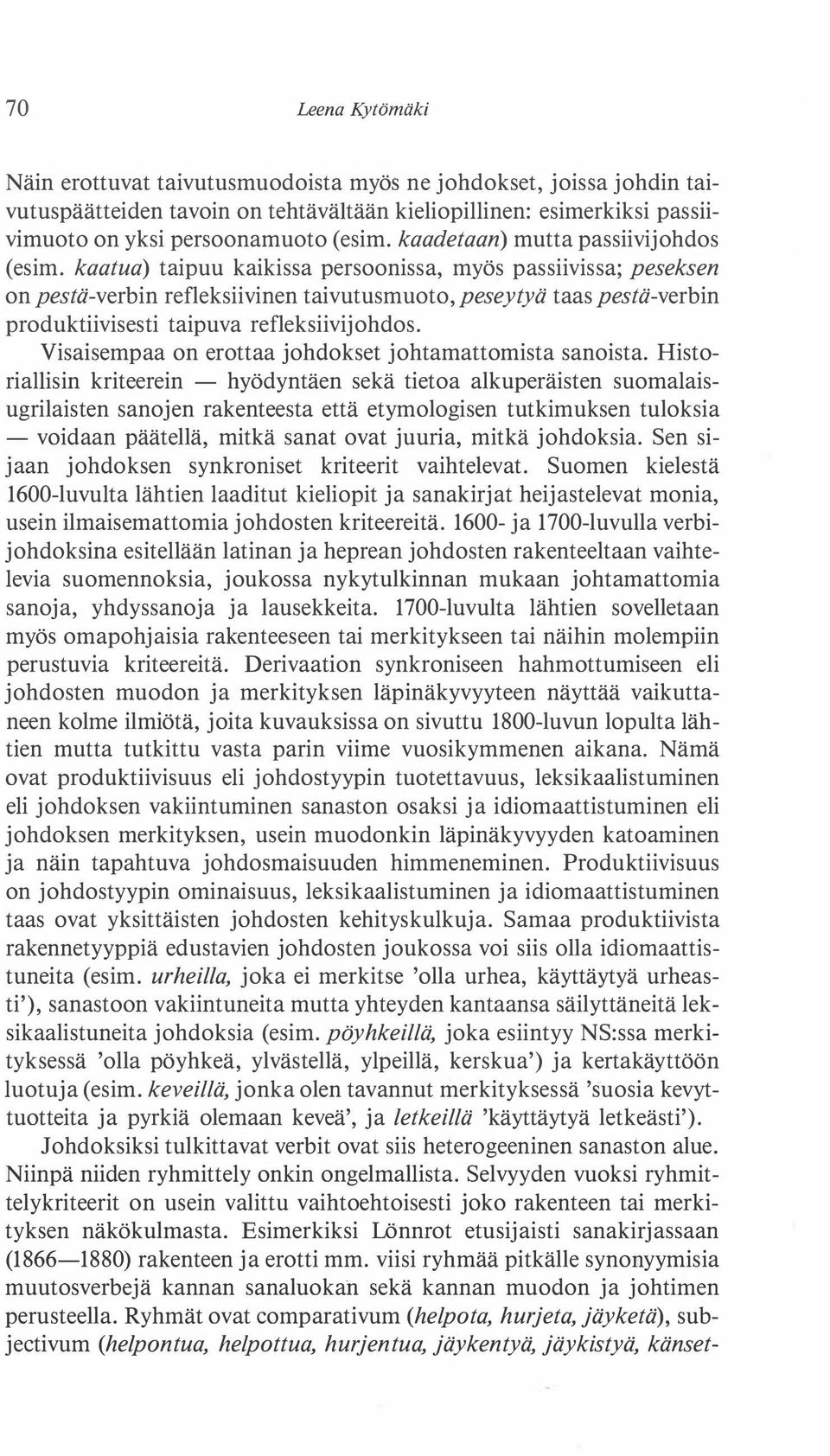 kaatua) taipuu kaikissa persoonissa, myös passiivissa; peseksen on pestä-verbin refleksiivinen taivutusmuoto, peseytyä taas pestä-verbin produktiivisesti taipuva refleksiivijohdos.