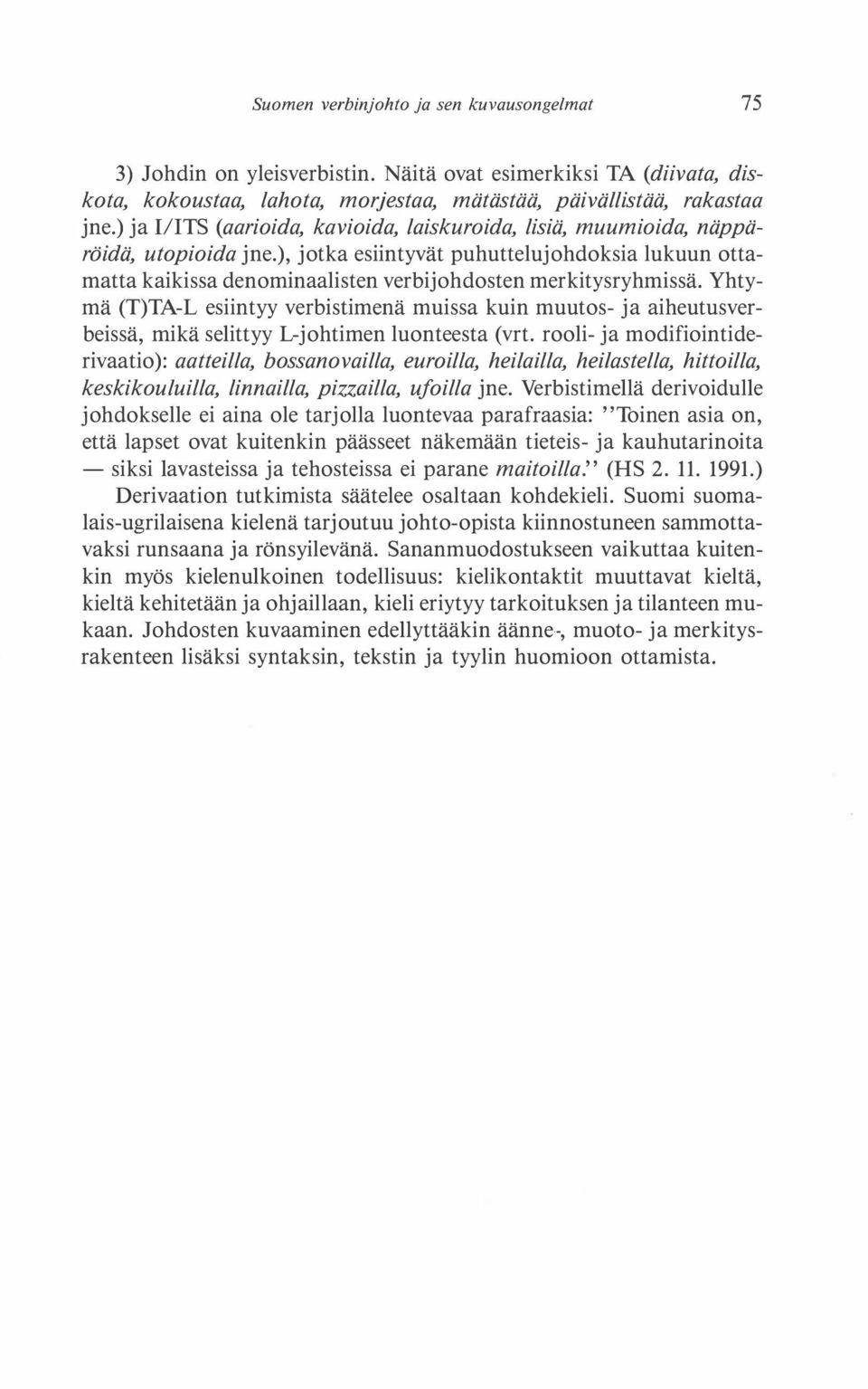 ), jotka esiintyvät puhuttelujohdoksia lukuun ottamatta kaikissa denominaalisten verbijohdosten merkitysryhmissä.