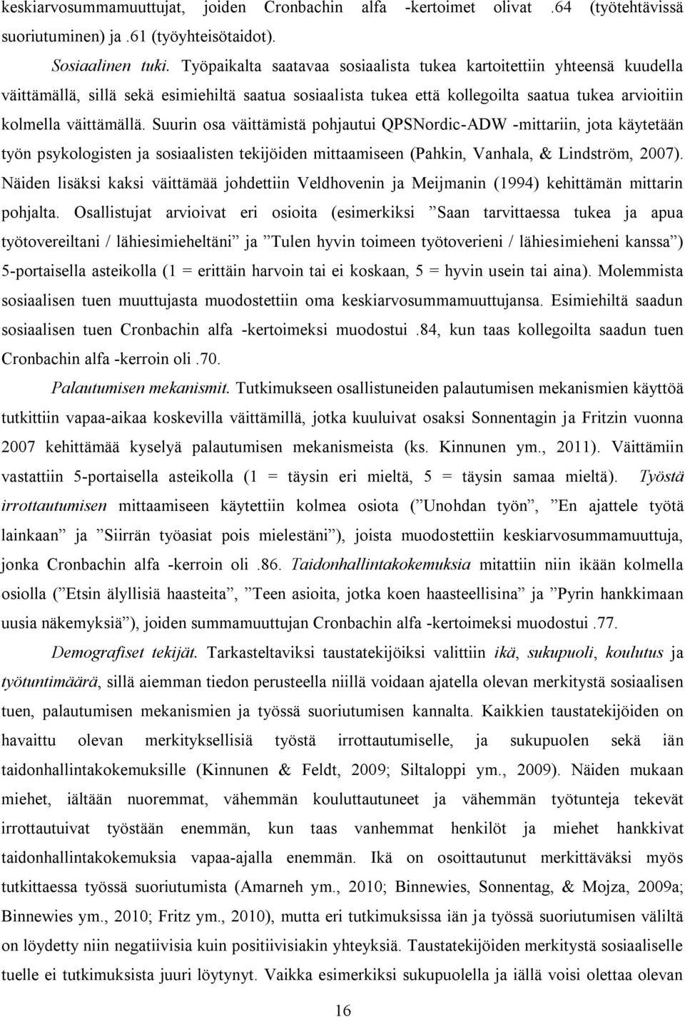 Suurin osa väittämistä pohjautui QPSNordic-ADW -mittariin, jota käytetään työn psykologisten ja sosiaalisten tekijöiden mittaamiseen (Pahkin, Vanhala, & Lindström, 2007).