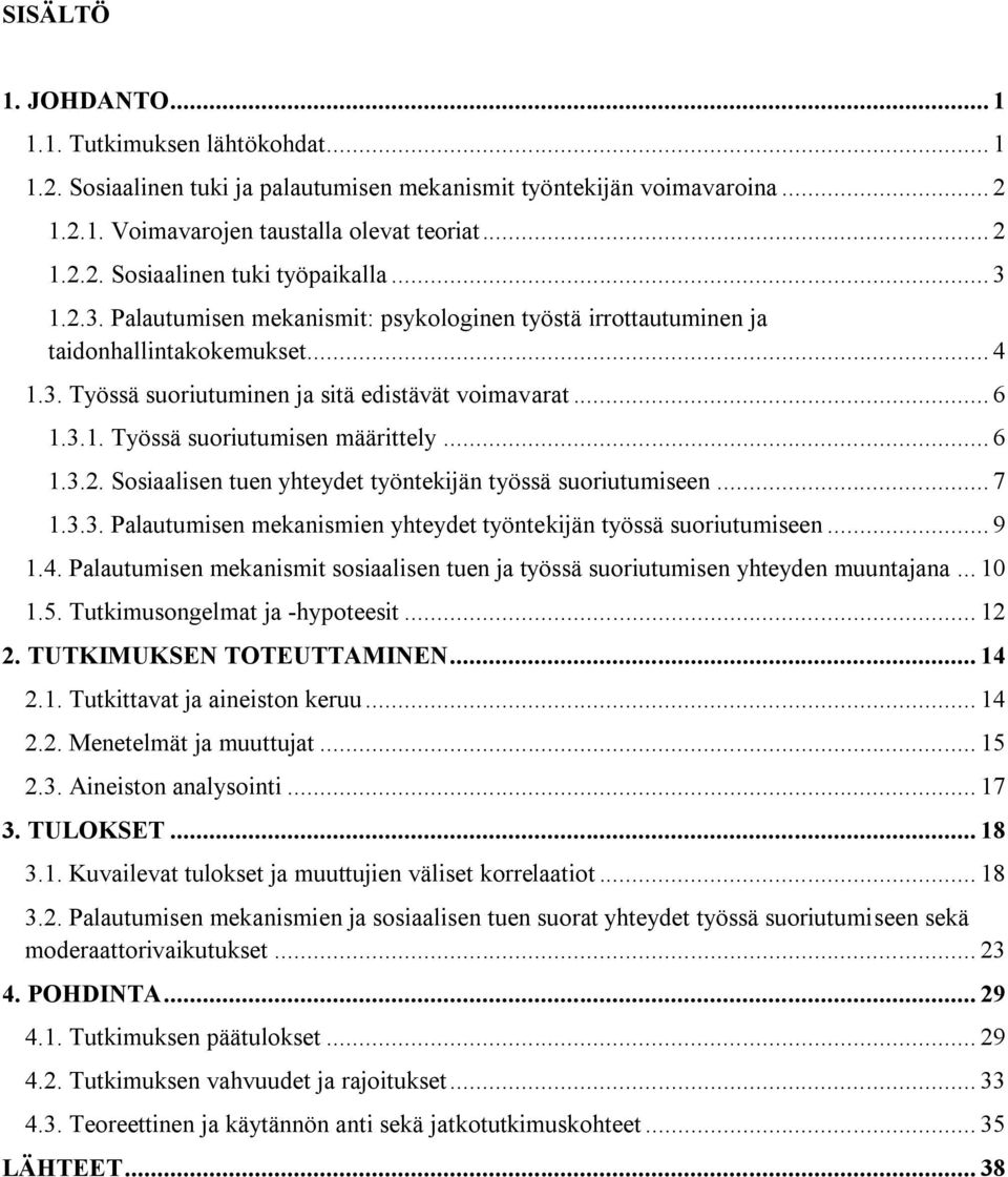 .. 6 1.3.2. Sosiaalisen tuen yhteydet työntekijän työssä suoriutumiseen... 7 1.3.3. Palautumisen mekanismien yhteydet työntekijän työssä suoriutumiseen... 9 1.4.