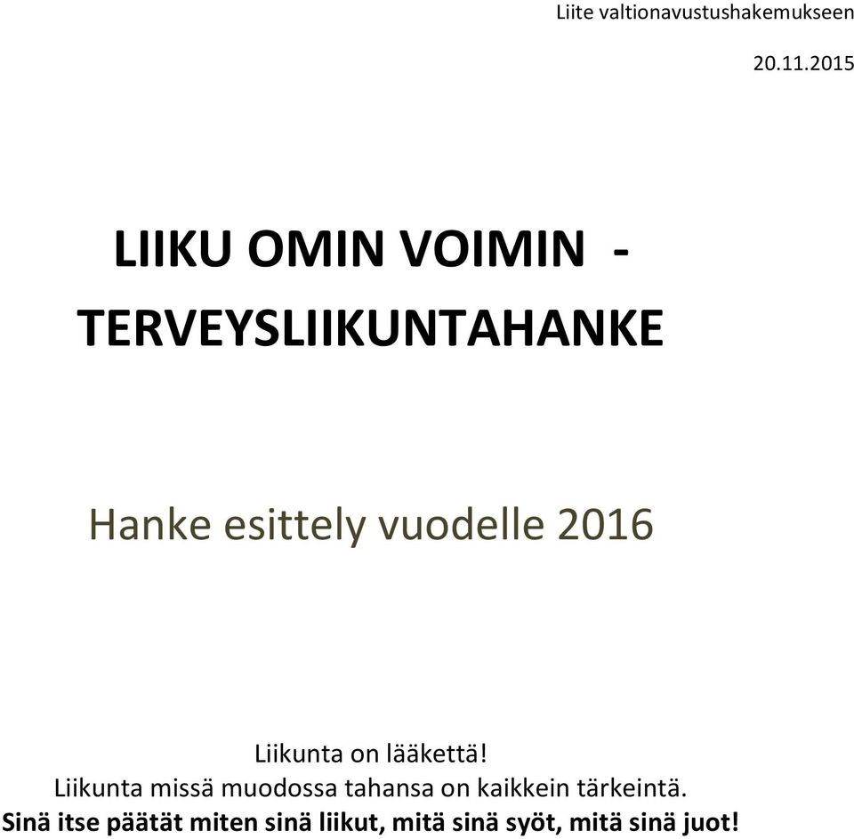 Liikunta missä muodossa tahansa on kaikkein tärkeintä.