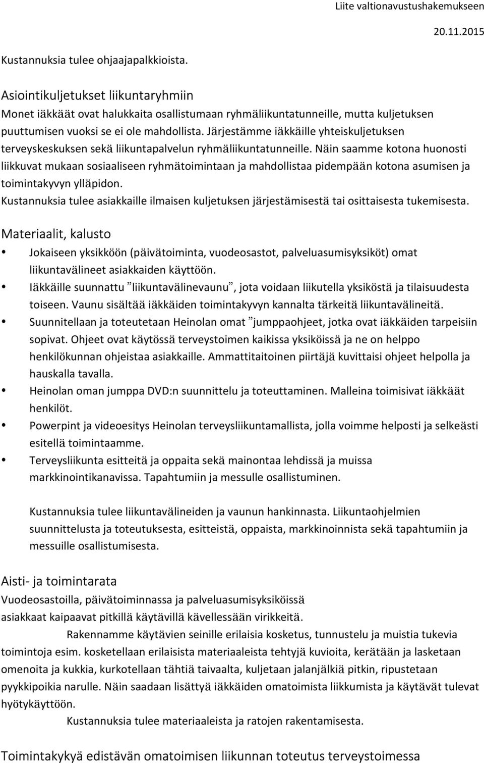 Järjestämme iäkkäille yhteiskuljetuksen terveyskeskuksen sekä liikuntapalvelun ryhmäliikuntatunneille.