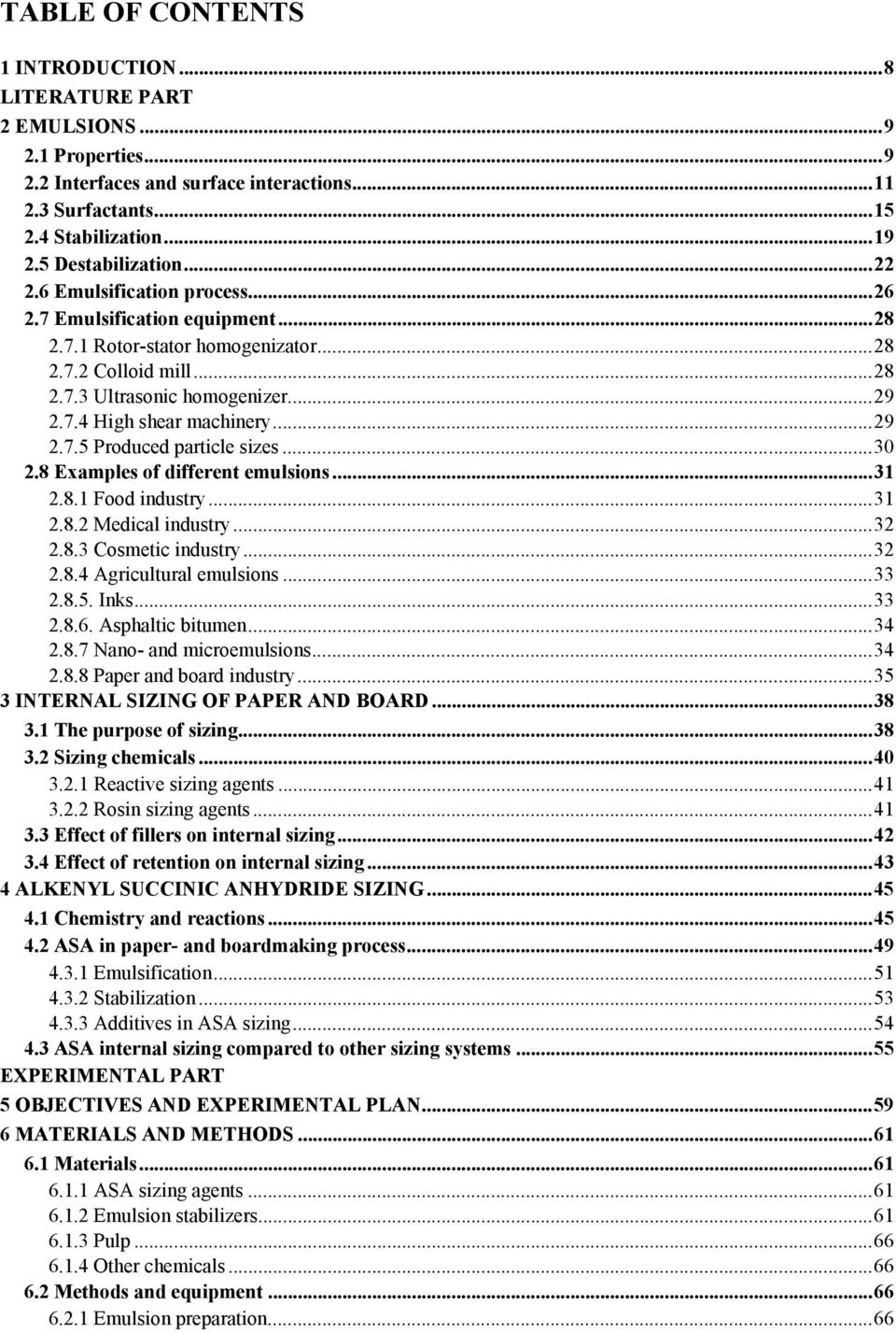 ..30 2.8 Examples of different emulsions...31 2.8.1 Food industry...31 2.8.2 Medical industry...32 2.8.3 Cosmetic industry...32 2.8.4 Agricultural emulsions...33 2.8.5. Inks...33 2.8.6.