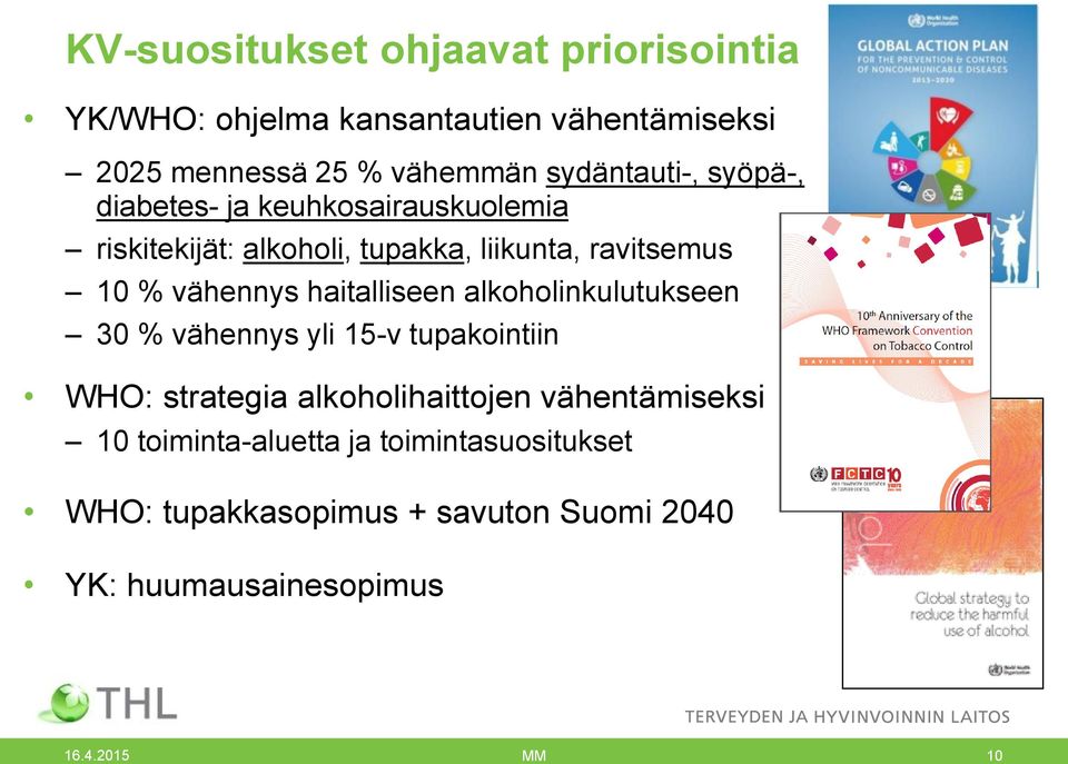 vähennys haitalliseen alkoholinkulutukseen 30 % vähennys yli 15-v tupakointiin WHO: strategia alkoholihaittojen