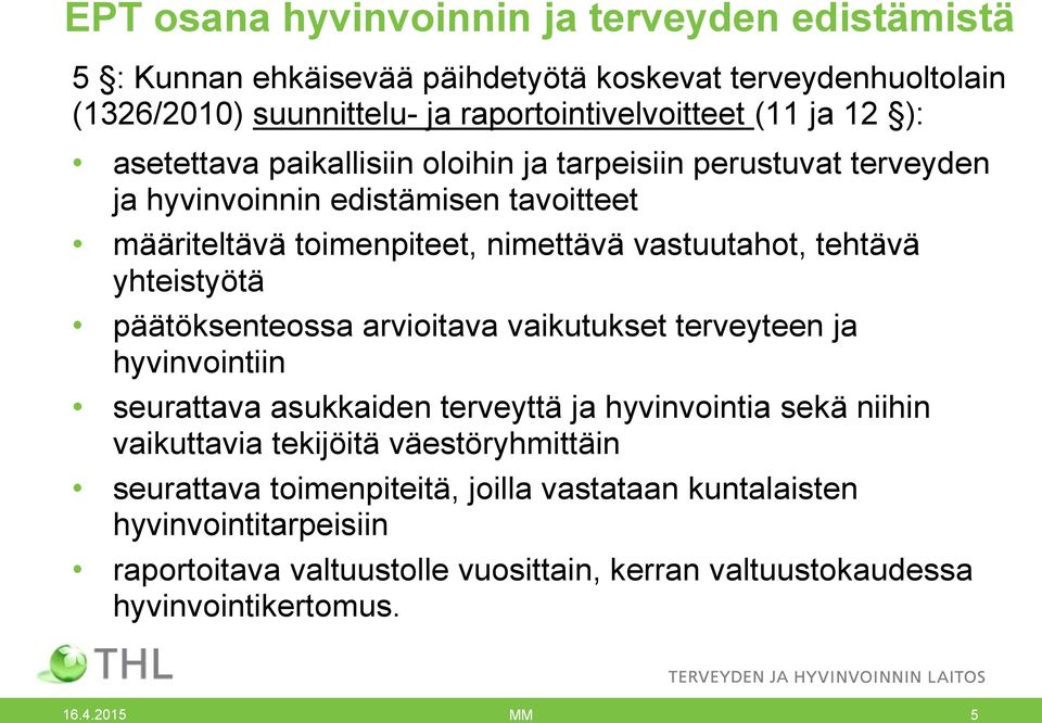 yhteistyötä päätöksenteossa arvioitava vaikutukset terveyteen ja hyvinvointiin seurattava asukkaiden terveyttä ja hyvinvointia sekä niihin vaikuttavia tekijöitä