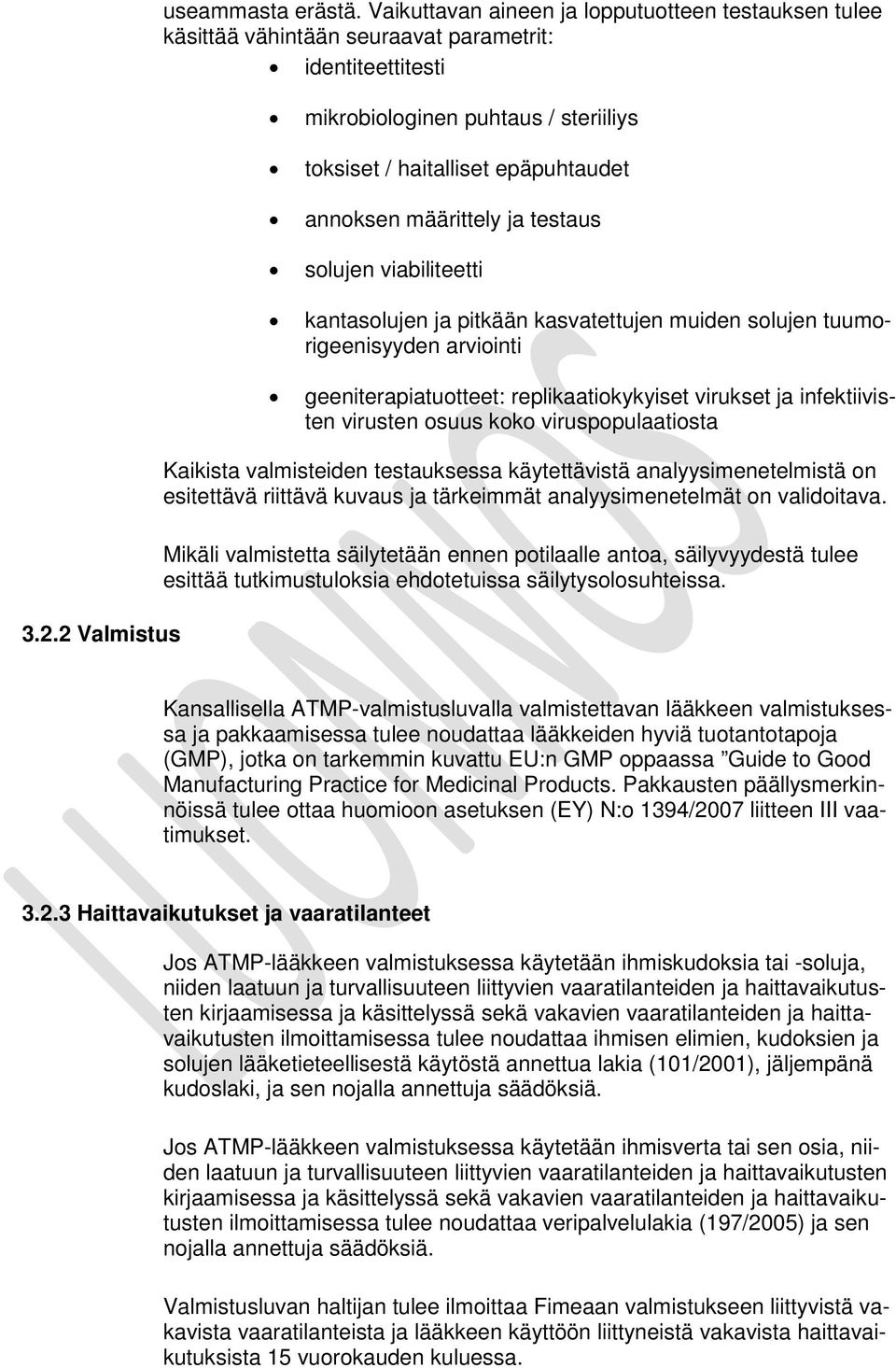 määrittely ja testaus solujen viabiliteetti kantasolujen ja pitkään kasvatettujen muiden solujen tuumorigeenisyyden arviointi geeniterapiatuotteet: replikaatiokykyiset virukset ja infektiivisten