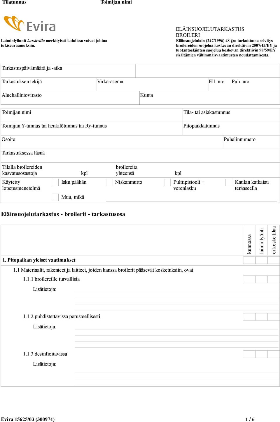 sisältämien vähimmäisvaatimusten noudattamisesta. Tarkastuspäivämäärä ja -aika Tarkastuksen tekijä Virka-asema Ell. nro Puh.