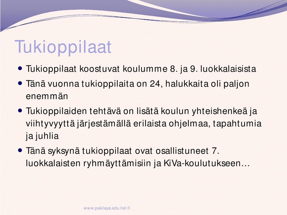 Tukioppilaiden tehtävä on lisätä koulun yhteishenkeä ja viihtyvyyttä järjestämällä