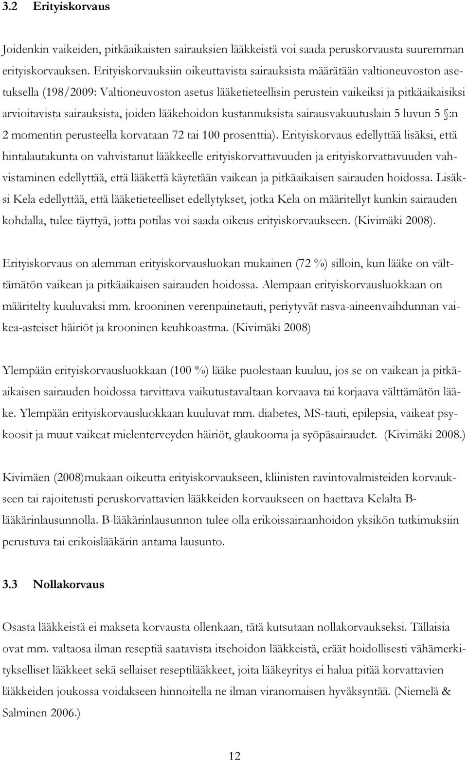 sairauksista, joiden lääkehoidon kustannuksista sairausvakuutuslain 5 luvun 5 :n 2 momentin perusteella korvataan 72 tai 100 prosenttia).