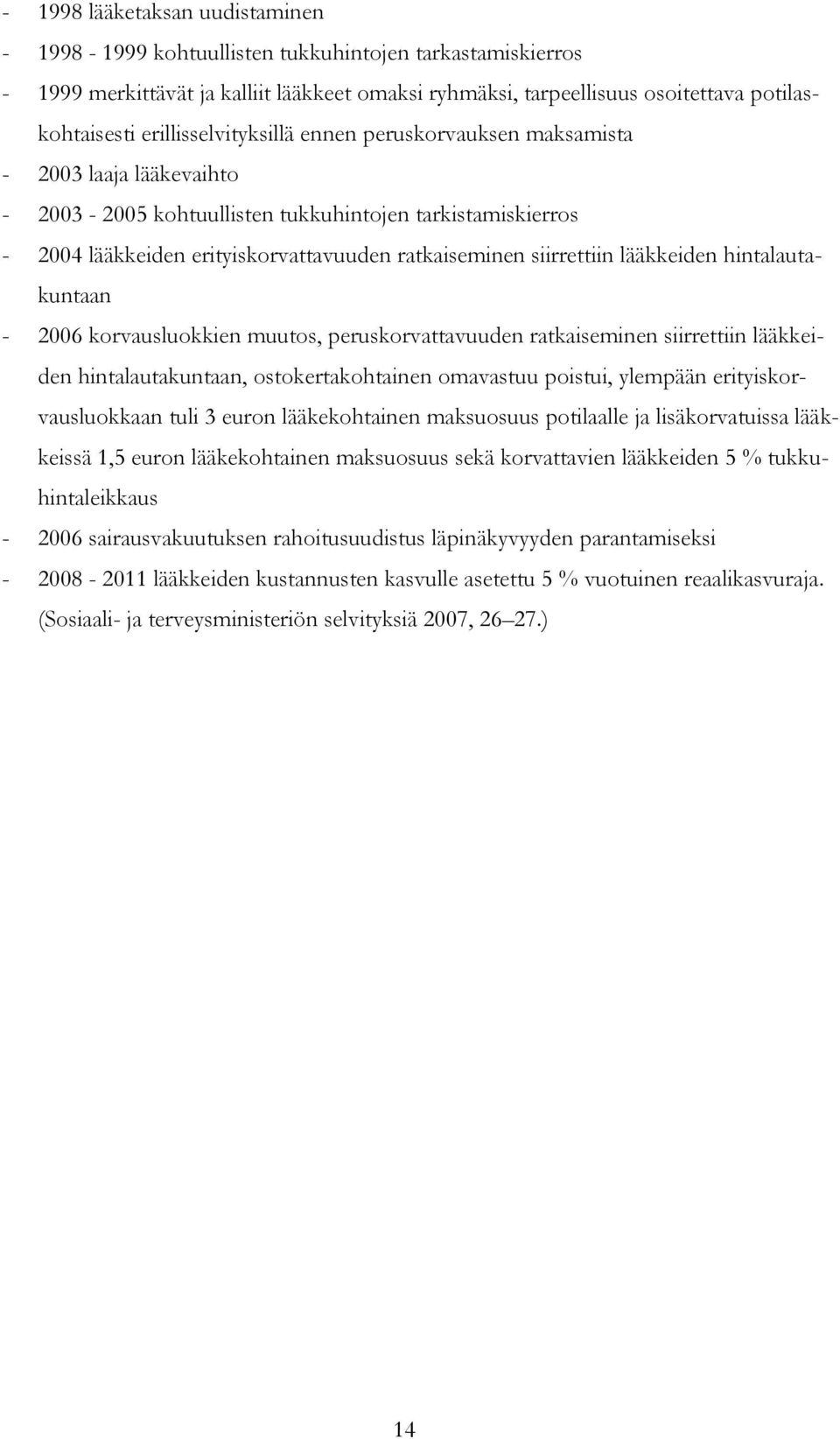 siirrettiin lääkkeiden hintalautakuntaan - 2006 korvausluokkien muutos, peruskorvattavuuden ratkaiseminen siirrettiin lääkkeiden hintalautakuntaan, ostokertakohtainen omavastuu poistui, ylempään