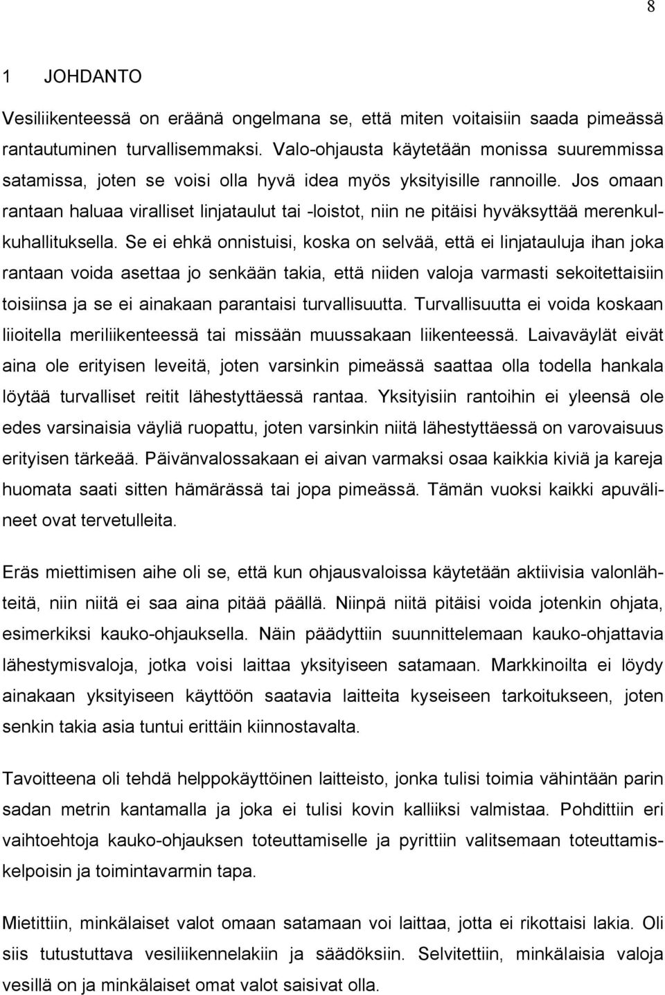 Jos omaan rantaan haluaa viralliset linjataulut tai -loistot, niin ne pitäisi hyväksyttää merenkulkuhallituksella.