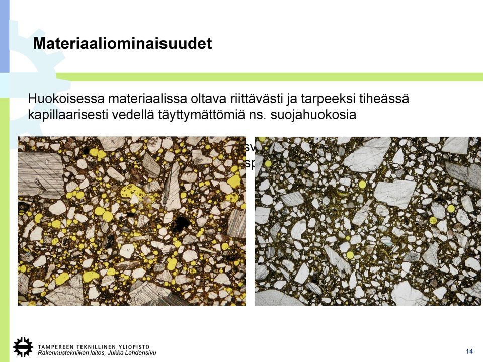 suojahuokosia Jäätyvän veden muodostama huokosverkoston paine voi purkautua