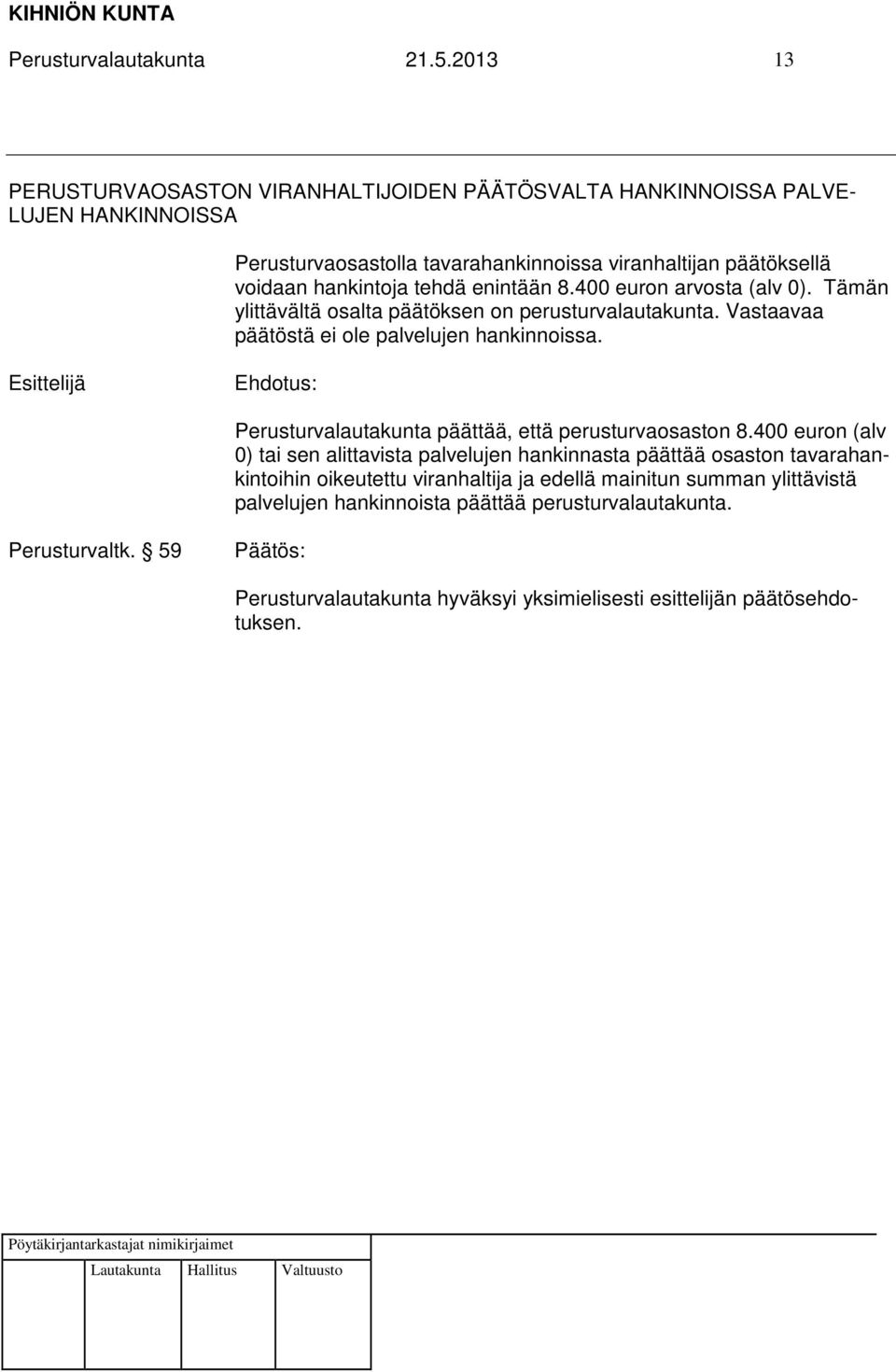 voidaan hankintoja tehdä enintään 8.400 euron arvosta (alv 0). Tämän ylittävältä osalta päätöksen on perusturvalautakunta.