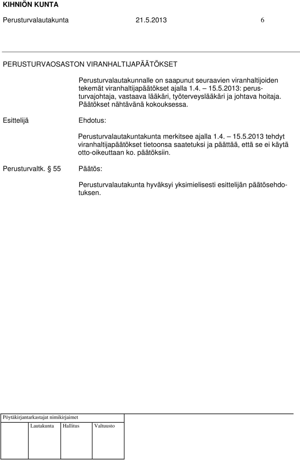 viranhaltijapäätökset ajalla 1.4. 15.5.2013: perusturvajohtaja, vastaava lääkäri, työterveyslääkäri ja johtava hoitaja.