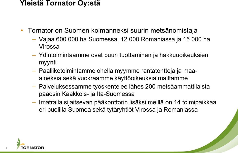 maaaineksia sekä vuokraamme käyttöoikeuksia mailtamme Palveluksessamme työskentelee lähes 200 metsäammattilaista pääosin Kaakkois- ja