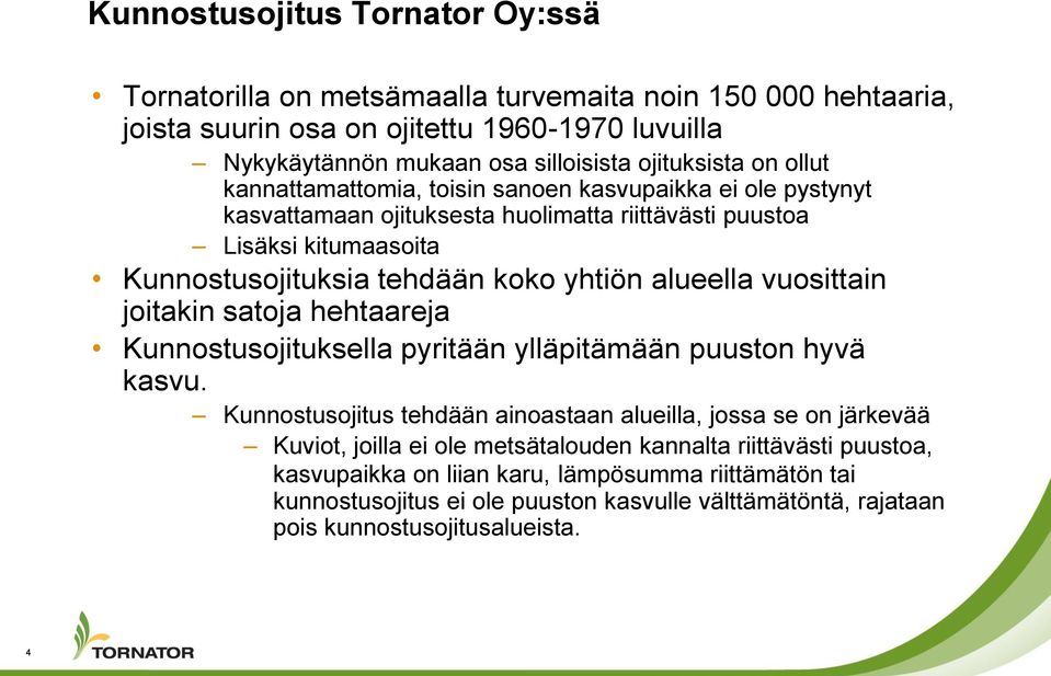 alueella vuosittain joitakin satoja hehtaareja Kunnostusojituksella pyritään ylläpitämään puuston hyvä kasvu.