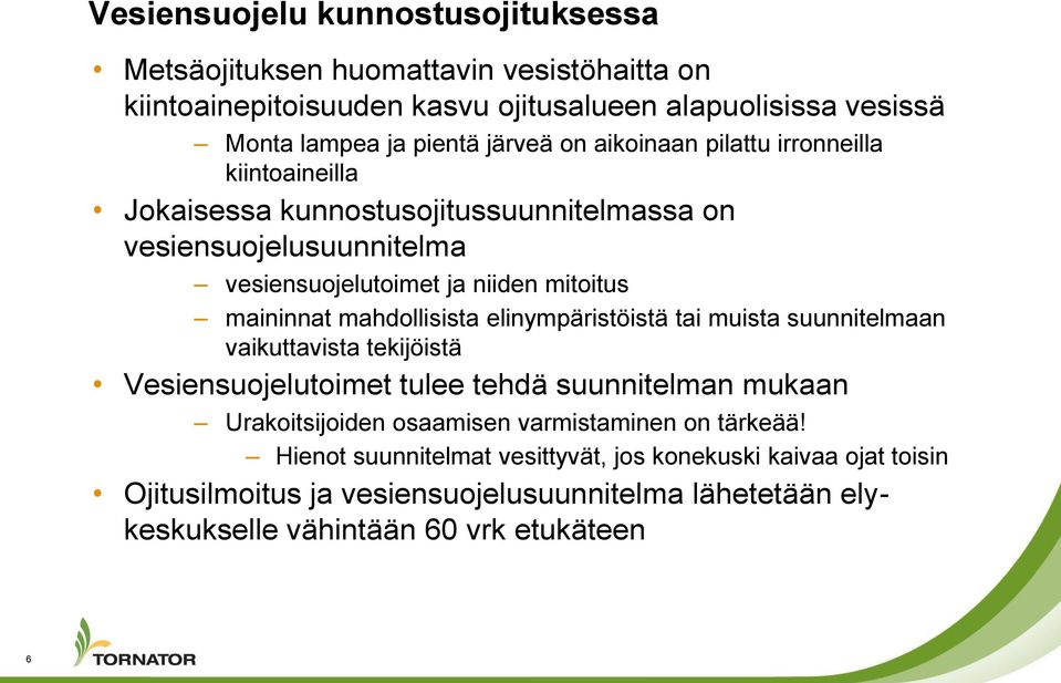 mahdollisista elinympäristöistä tai muista suunnitelmaan vaikuttavista tekijöistä Vesiensuojelutoimet tulee tehdä suunnitelman mukaan Urakoitsijoiden osaamisen