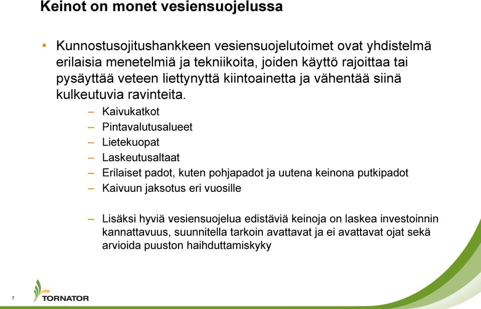 Kaivukatkot Pintavalutusalueet Lietekuopat Laskeutusaltaat Erilaiset padot, kuten pohjapadot ja uutena keinona putkipadot Kaivuun jaksotus eri