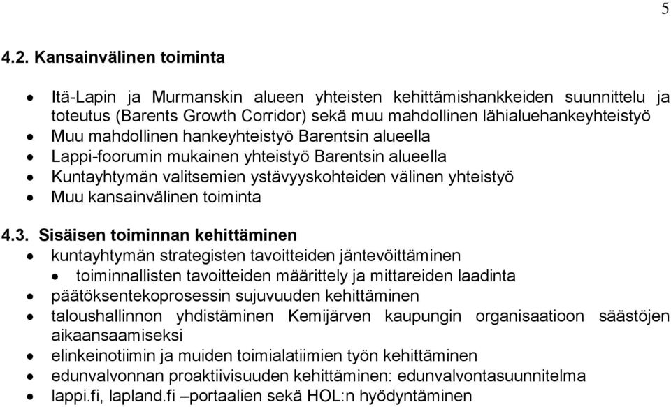 hankeyhteistyö Barentsin alueella Lappi-foorumin mukainen yhteistyö Barentsin alueella Kuntayhtymän valitsemien ystävyyskohteiden välinen yhteistyö Muu kansainvälinen toiminta 4.3.