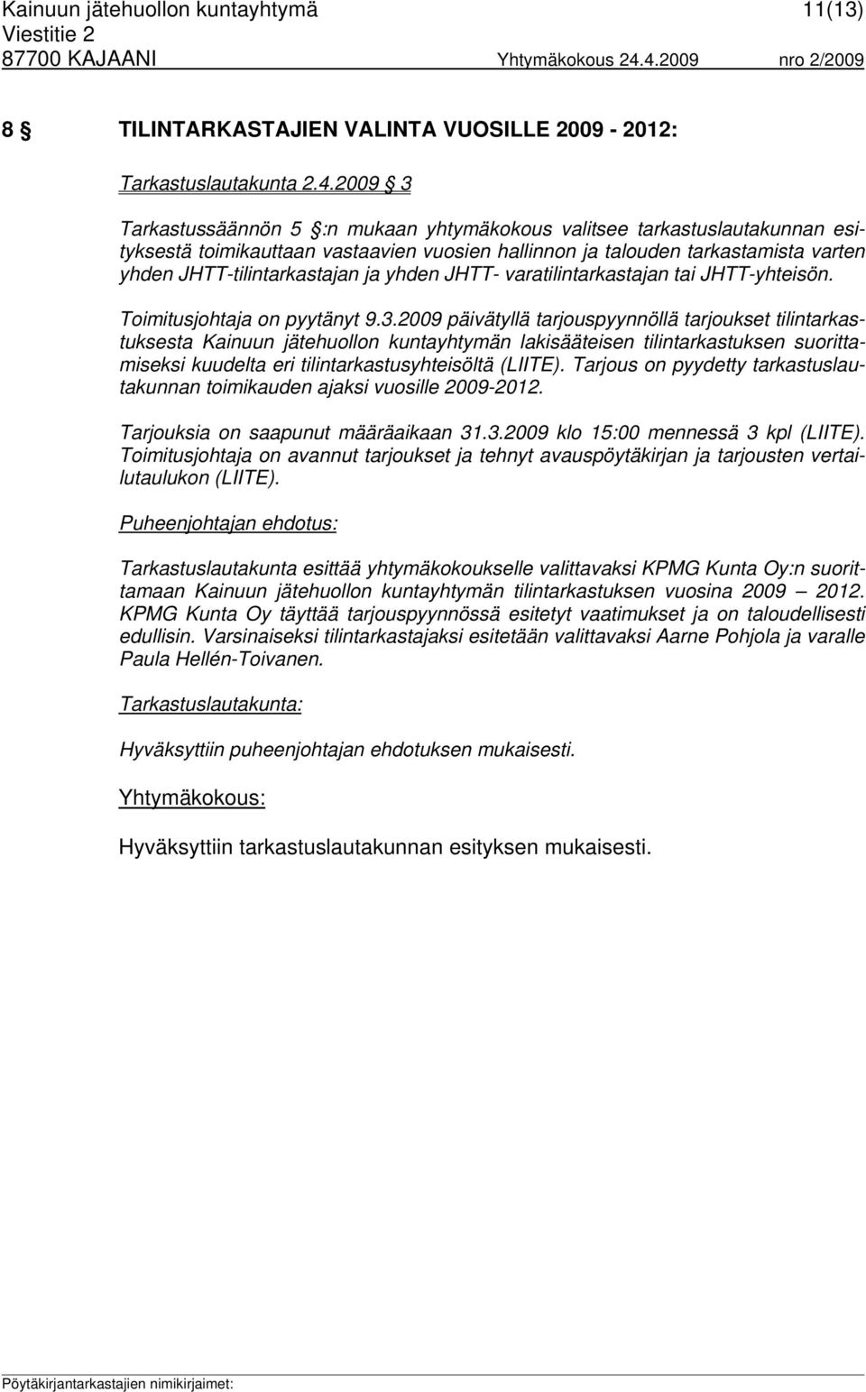 yhden JHTT- varatilintarkastajan tai JHTT-yhteisön. Toimitusjohtaja on pyytänyt 9.3.
