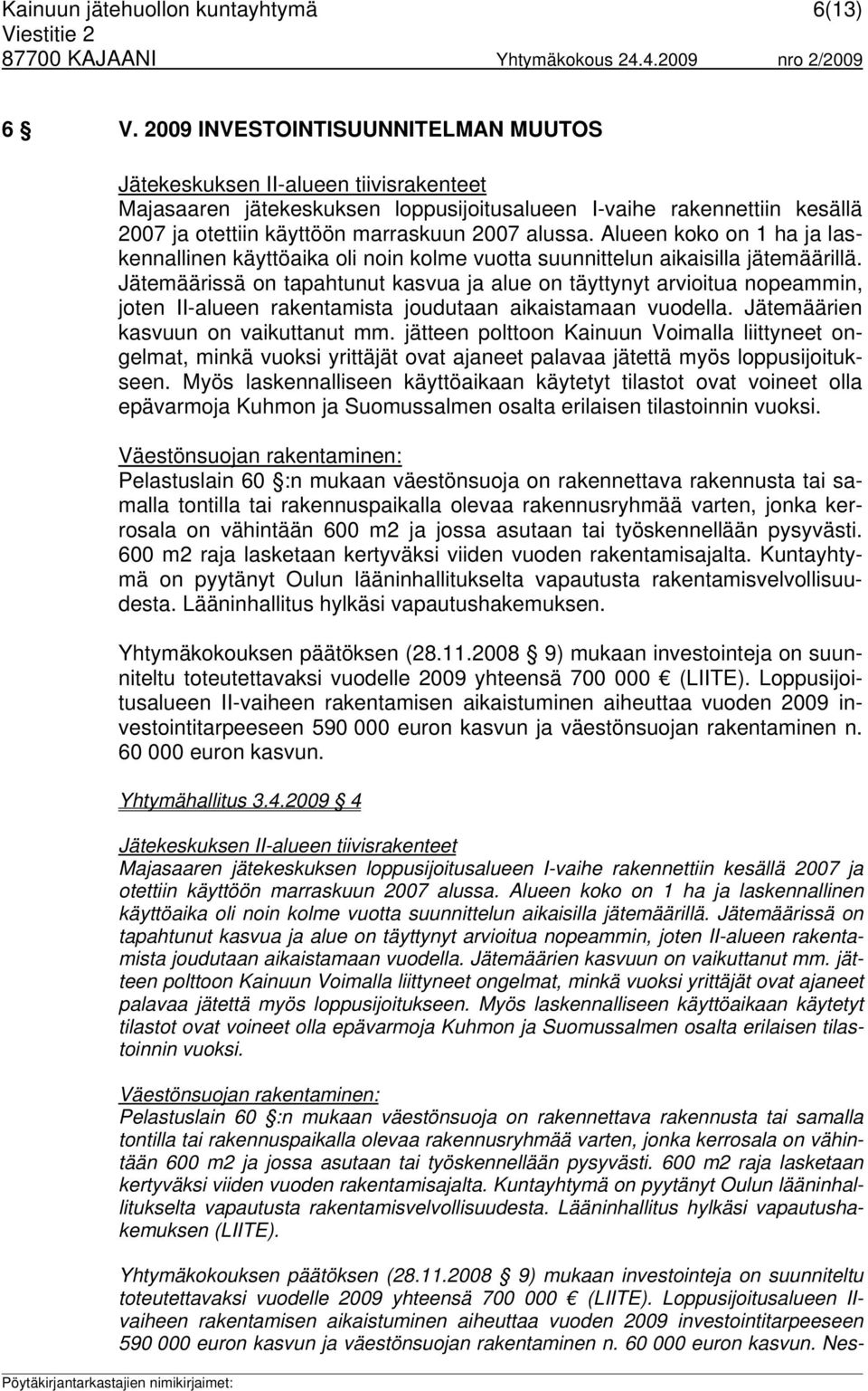 Alueen koko on 1 ha ja laskennallinen käyttöaika oli noin kolme vuotta suunnittelun aikaisilla jätemäärillä.