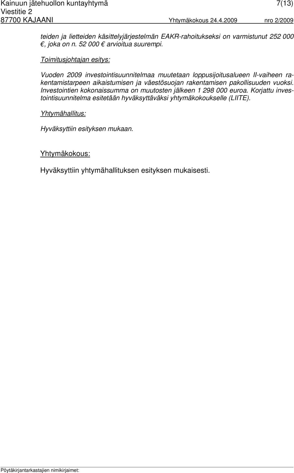 Toimitusjohtajan esitys: Vuoden 2009 investointisuunnitelmaa muutetaan loppusijoitusalueen II-vaiheen rakentamistarpeen aikaistumisen ja väestösuojan