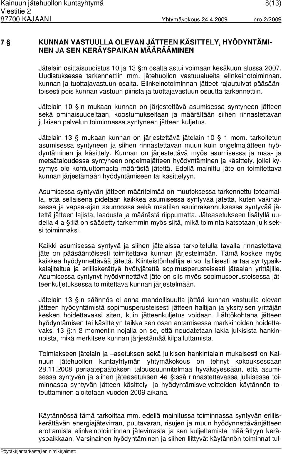 Elinkeinotoiminnan jätteet rajautuivat pääsääntöisesti pois kunnan vastuun piiristä ja tuottajavastuun osuutta tarkennettiin.