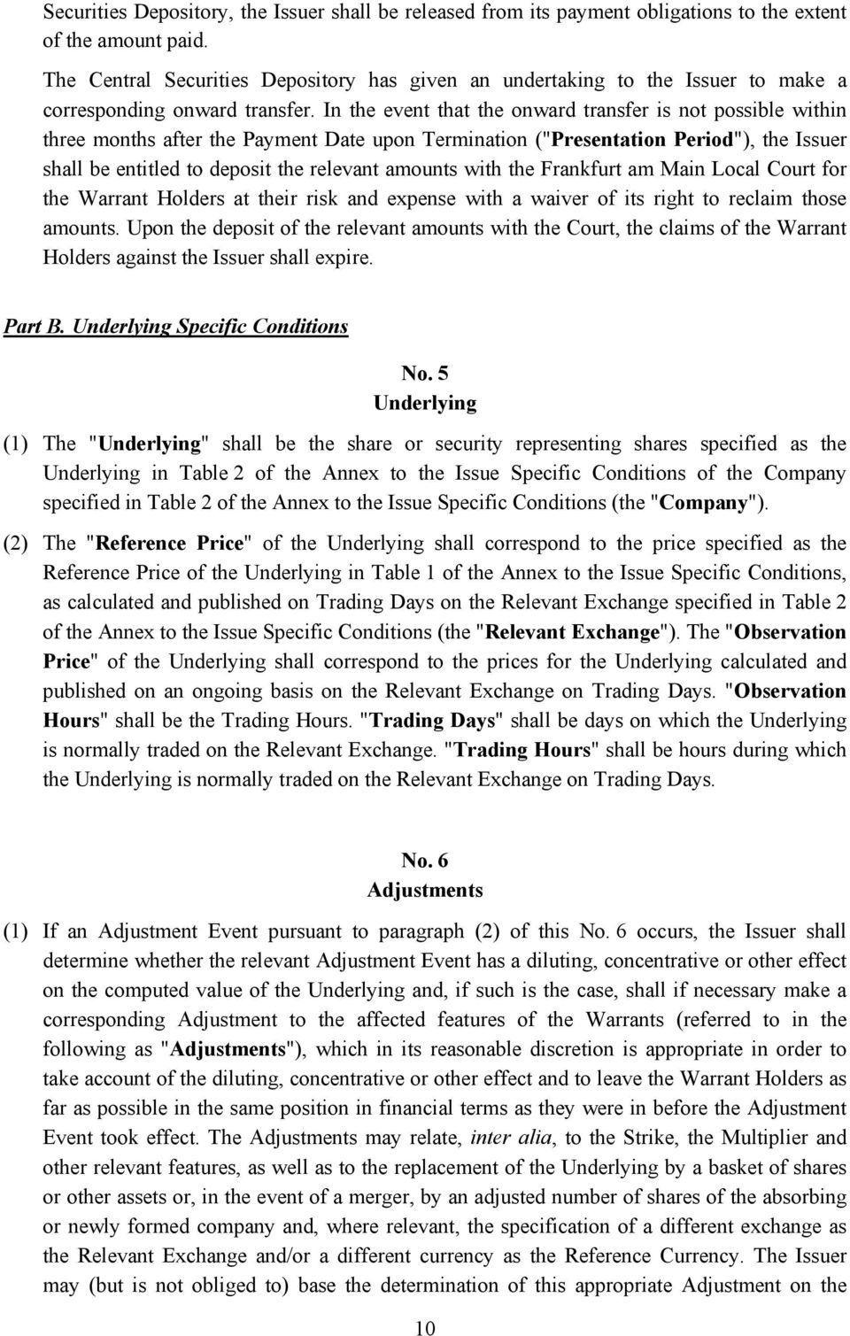 In the event that the onward transfer is not possible within three months after the Payment Date upon Termination ("Presentation Period"), the Issuer shall be entitled to deposit the relevant amounts