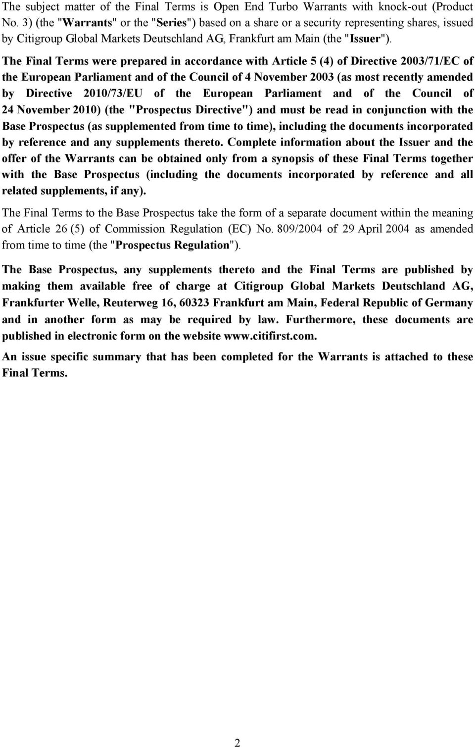 The Final Terms were prepared in accordance with Article 5 (4) of Directive 2003/71/EC of the European Parliament and of the Council of 4 November 2003 (as most recently amended by Directive