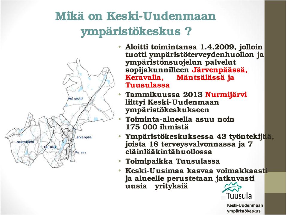 Tuusulassa Tammikuussa 2013 Nurmijärvi liittyi Keski-Uudenmaan ympäristökeskukseen Toiminta-alueella asuu noin 175 000 ihmistä