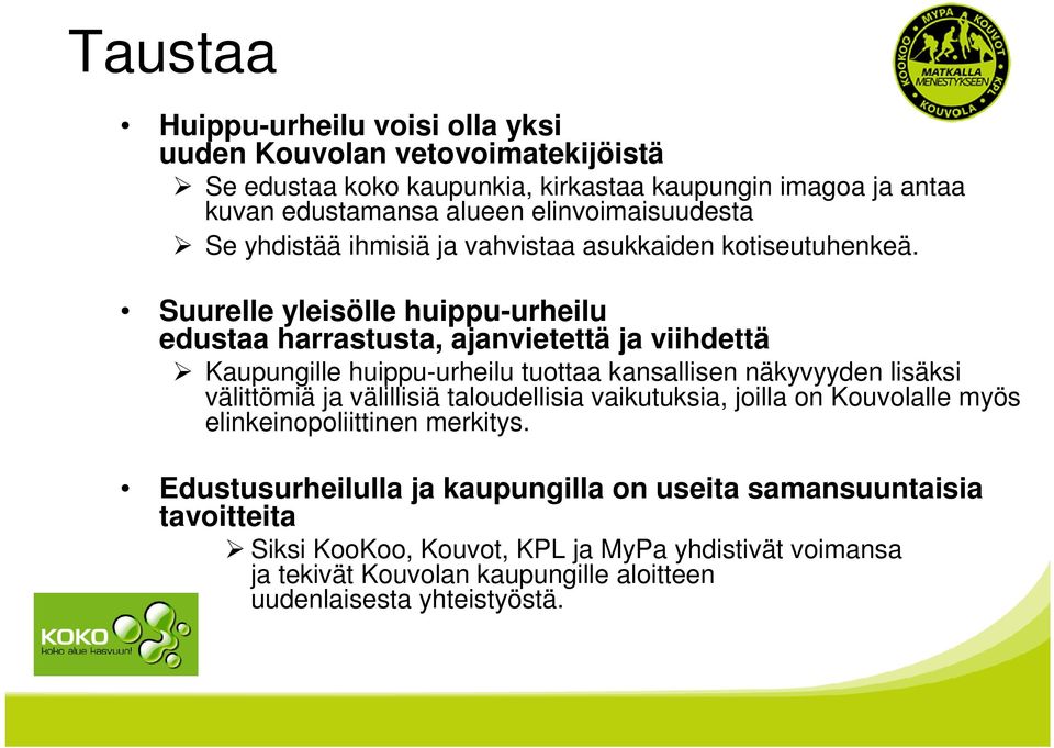 Suurelle yleisölle huippu-urheilu edustaa harrastusta, ajanvietettä ja viihdettä Kaupungille huippu-urheilu tuottaa kansallisen näkyvyyden lisäksi välittömiä ja välillisiä