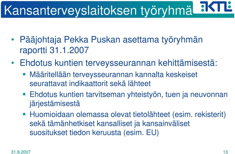 indikaattorit sekä lähteet Ehdotus kuntien tarvitseman yhteistyön, tuen ja neuvonnan järjestämisestä Huomioidaan