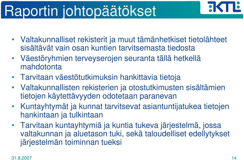 otostutkimusten sisältämien tietojen käytettävyyden odotetaan paranevan Kuntayhtymät ja kunnat tarvitsevat asiantuntijatukea tietojen hankintaan ja