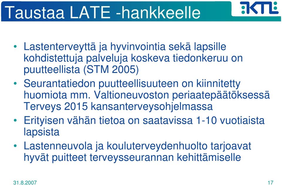 Valtioneuvoston periaatepäätöksessä Terveys 2015 kansanterveysohjelmassa Erityisen vähän tietoa on saatavissa