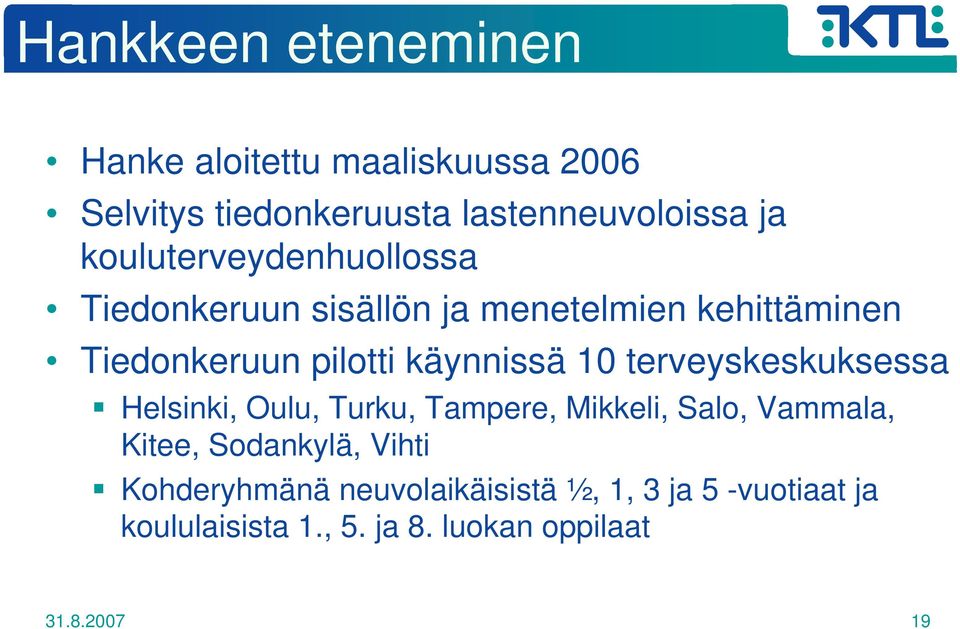 10 terveyskeskuksessa Helsinki, Oulu, Turku, Tampere, Mikkeli, Salo, Vammala, Kitee, Sodankylä, Vihti
